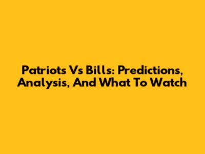 Patriots Vs Bills: Predictions, Analysis, And What To Watch