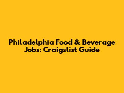 Philadelphia Food & Beverage Jobs: Craigslist Guide