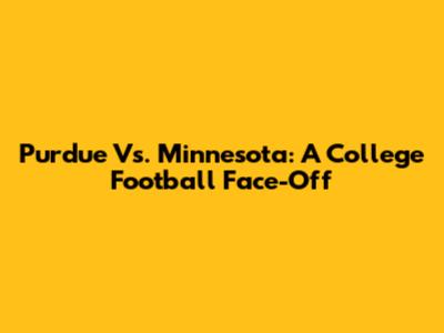 Purdue Vs. Minnesota: A College Football Face-Off