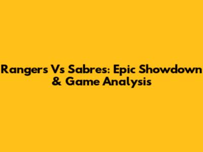 Rangers Vs Sabres: Epic Showdown & Game Analysis