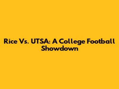 Rice Vs. UTSA: A College Football Showdown