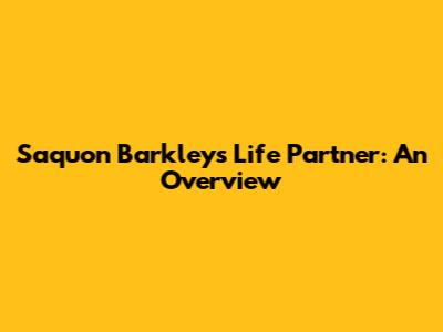 Saquon Barkley's Life Partner: An Overview