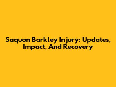 Saquon Barkley Injury: Updates, Impact, And Recovery