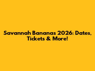 Savannah Bananas 2026: Dates, Tickets & More!