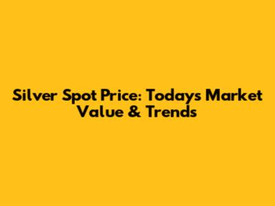 Silver Spot Price: Today's Market Value & Trends