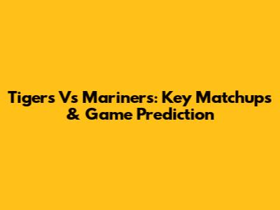 Tigers Vs Mariners: Key Matchups & Game Prediction