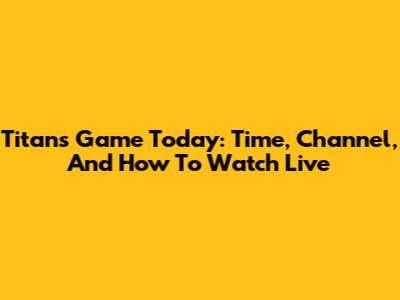 Titans Game Today: Time, Channel, And How To Watch Live