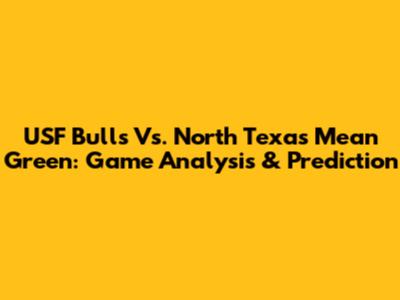 USF Bulls Vs. North Texas Mean Green: Game Analysis & Prediction