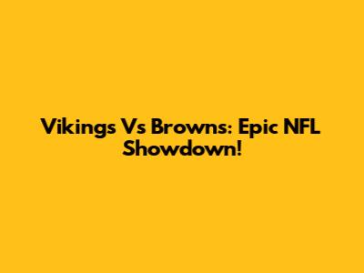 Vikings Vs Browns: Epic NFL Showdown!
