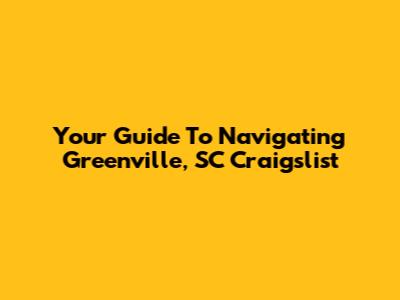 Your Guide To Navigating Greenville, SC Craigslist